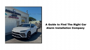 A Guide to Find The Right Car Alarm Installation Company 